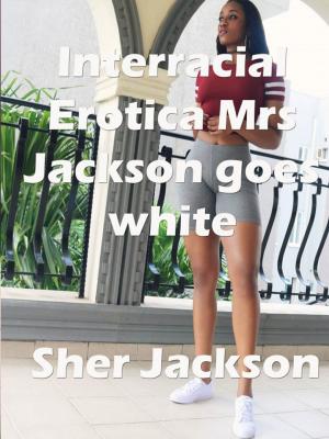 Cover of the book Interracial Erotica Mrs. Jackson goes white by Enchantress ~