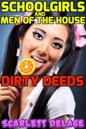 Cover of the book Dirty deeds (Schoolgirls and men of the house) by Scarlett Delage