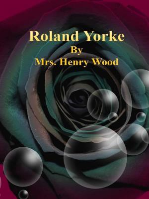 Cover of the book Roland Yorke by Arthur M. Winfield, Horatio Alger