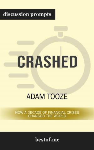 Cover of the book Summary: "Crashed: How a Decade of Financial Crises Changed the World" by Adam Tooze | Discussion Prompts by bestof.me
