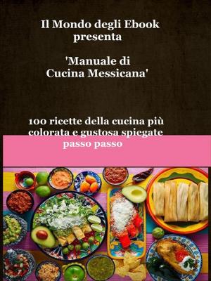 Book cover of Il Mondo degli Ebook presenta 'Manuale di Cucina Messicana'