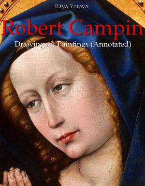 Cover of the book Robert Campin: Drawings & Paintings (Annotated) by Raya Yotova