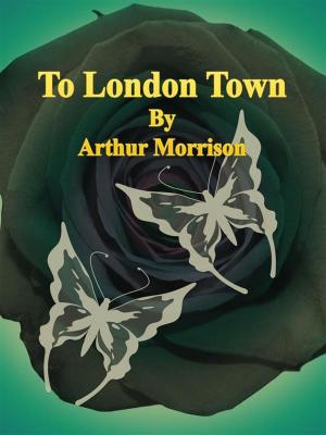Cover of the book To London Town by Fergus Hume