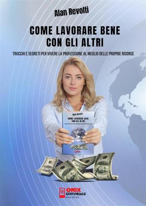 Cover of the book Come lavorare bene con gli altri by Giuseppe Amico, Pellegrino Artusi, Alan Revolti