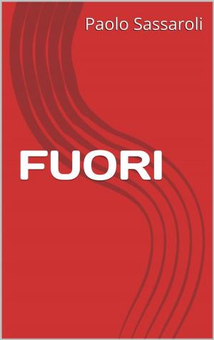 Cover of the book Fuori by Paolo Sassaroli, Paolo Sassaroli