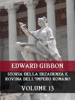 Cover of the book Storia della decadenza e rovina dell'Impero Romano Volume 13 by Charles de Coster