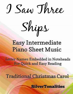 Cover of the book I Saw Three Ships Easy Intermediate Piano Sheet Music by Silvertonalities, Johann Sebastian Bach