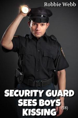 Cover of the book Security Guard Sees Boys(18) Kissing by Robbie Webb