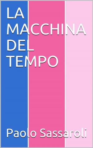 Cover of the book La macchina del tempo by Paolo Sassaroli, Paolo Sassaroli