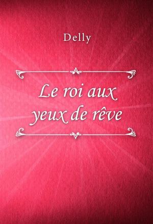 Cover of the book Le roi aux yeux de rêve by Alexandre Dumas