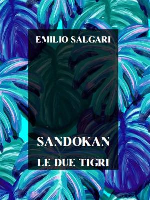 Cover of the book Sandokan, Le due tigri by Edith King Hall