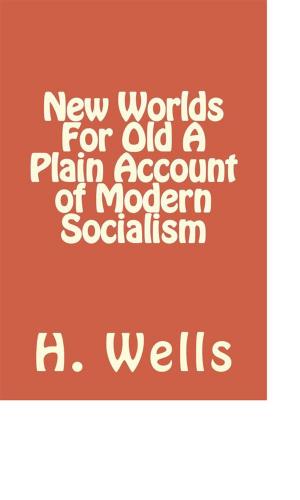 Cover of the book New Worlds For Old A Plain Account of Modern Socialism by Georg Ebers