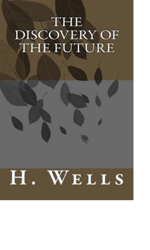 Cover of the book The Discovery of the Future by H. G. Wells
