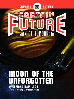 Cover of the book Captain Future #26: Moon of the Unforgotten by Edmond Hamilton