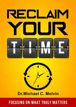 Cover of the book Reclaim Your Time by Dr. Michael C. Melvin