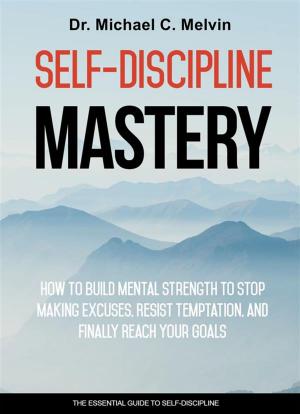 Cover of the book Self-Discipline Mastery by Dr. Michael C. Melvin