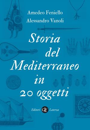 Cover of the book Storia del Mediterraneo in 20 oggetti by Luigi Ferrajoli