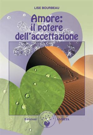Cover of the book Amore: il potere dell’accettazione by Dottor Philippe Dransart