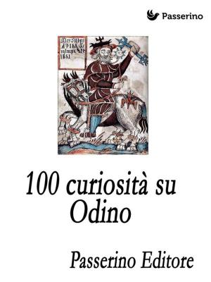 Cover of the book 100 curiosità su Odino by Passerino Editore