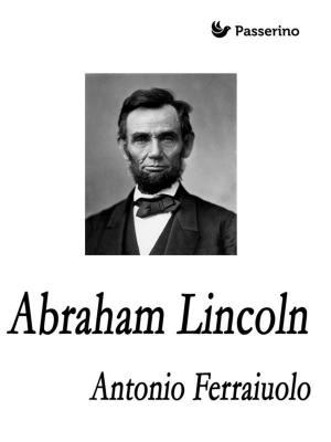 Cover of the book Abraham Lincoln by Antonio Ferraiuolo