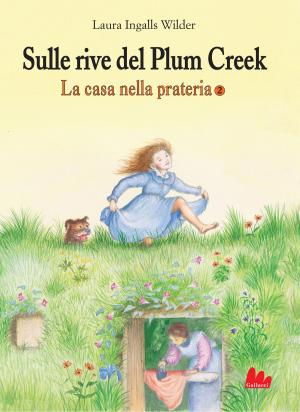 Cover of the book La casa nella prateria 2. Sulle rive del Plum Creek by Annie Barrows