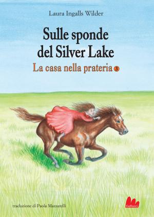 Cover of the book La casa nella prateria 3. Sulle sponde del Silver Lake by Lucy Maud Montgomery