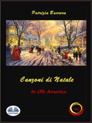 Cover of the book Canzoni Di Natale In Old America by Marco Fogliani
