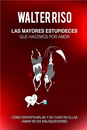 Cover of the book Las mayores estupideces que hacemos por amor by Nancy Castrillón