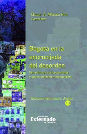 Cover of the book Bogotá en la encrucijada del desorden by José Luis Benavides