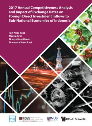Cover of the book 2017 Annual Competitiveness Analysis and Impact of Exchange Rates on Foreign Direct Investment Inflows to Sub-National Economies of Indonesia by Corrado Priami, Melissa J Morine