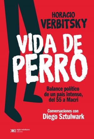 Cover of the book Vida de perro: Balance político de un país intenso, del 55 a Macri. Conversaciones con Diego Sztulwark by Tulio Halperin Donghi