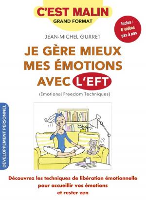 Cover of the book Je gère mieux mes émotions avec l'EFT ! C'est malin by Marnie Peterson