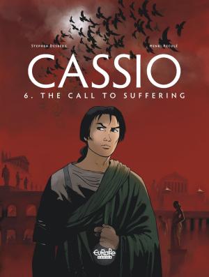 Cover of the book Cassio 6. The Call to Suffering by Jean Dufaux