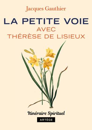 Cover of the book La petite voie avec Thérèse de Lisieux by Anne-Gersendre Van Gaver Warluzel