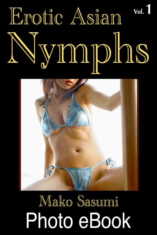 Cover of the book Erotic Asian Nymphs, Vol. 1 by Mako Sasumi, Mako Sasumi