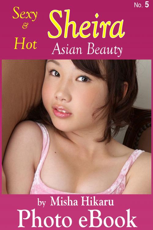 Cover of the book Sexy & Hot Sheira, No. 5 by Misha Hikaru, Misha Hikaru