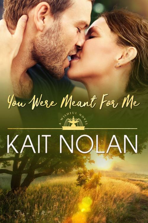 Cover of the book You Were Meant For Me by Kait Nolan, Kait Nolan