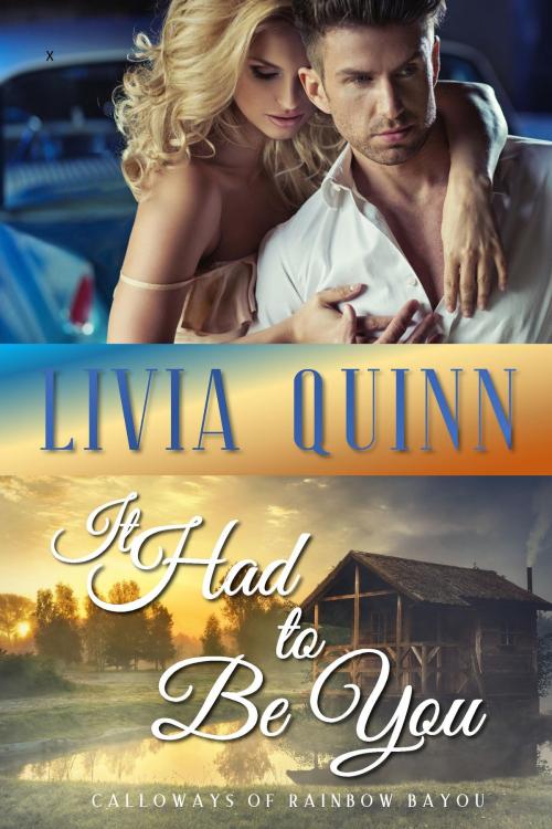 Cover of the book It Had to Be You by Livia Quinn, Campbell Hill Publishing