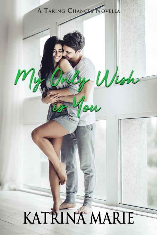 Cover of the book My Only Wish is You by Katrina Marie, Katrina Marie
