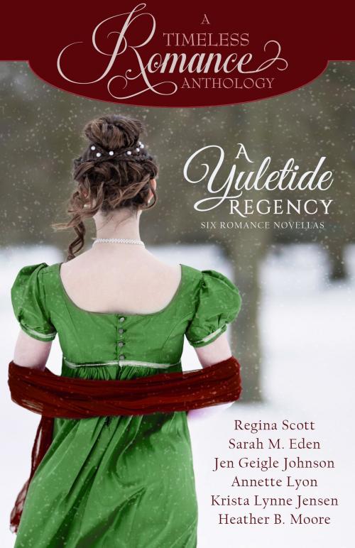 Cover of the book A Yuletide Regency by Regina Scott, Sarah M. Eden, Jen Geigle Johnson, Annette Lyon, Krista Lynne Jensen, Heather B. Moore, Mirror Press