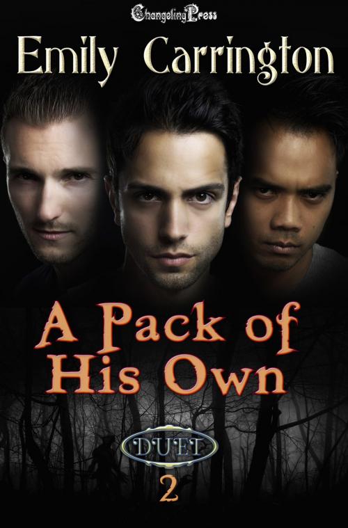 Cover of the book A Pack of His Own (Duet) Vol. 2 by Emily Carrington, Changeling Press LLC