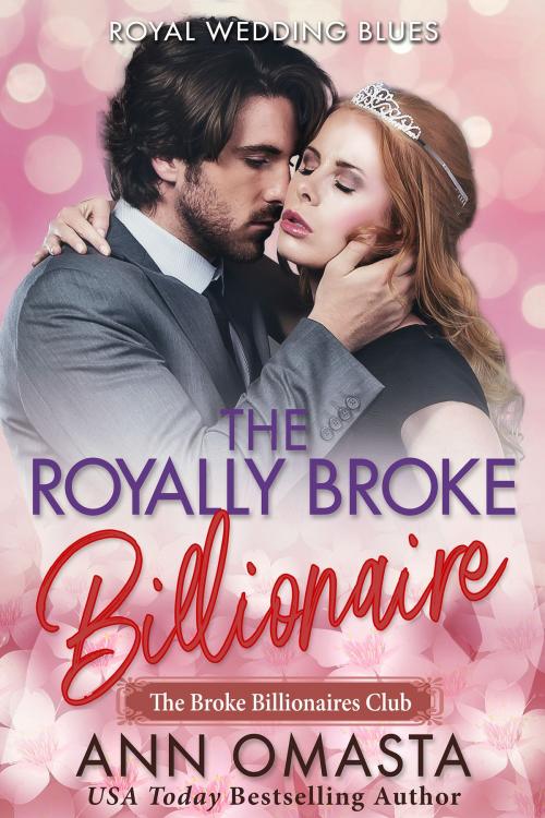 Cover of the book The Royally Broke Billionaire by Ann Omasta, More Happily Ever Afters