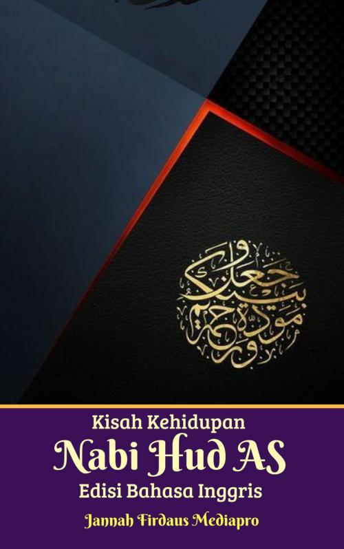 Cover of the book Kisah Kehidupan Nabi Hud AS Edisi Bahasa Inggris by Jannah Firdaus Mediapro, Jannah Firdaus Mediapro Studio