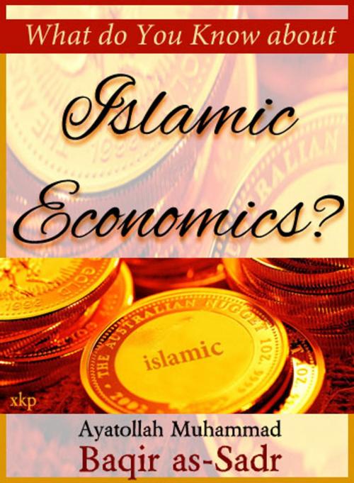 Cover of the book What Do You Know About Islamic Economics by Ayatullah Muhammad Baqir Al Sadr, What Do You Know About Islamic Economics