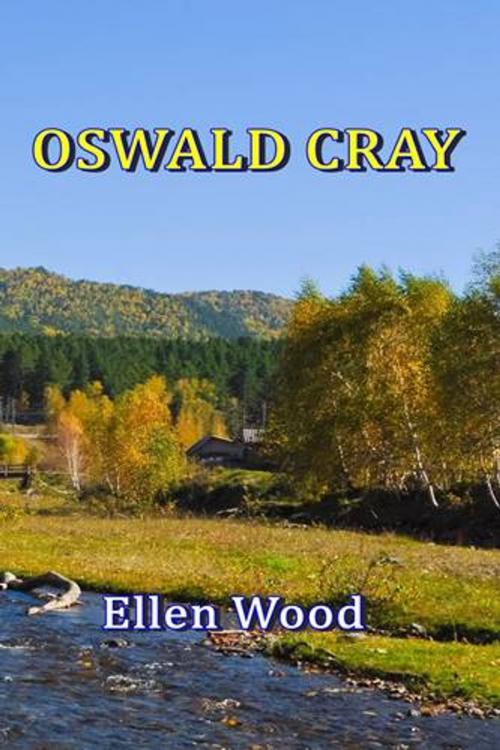 Cover of the book Oswald Cray by Ellen H. Wood, Green Bird Press