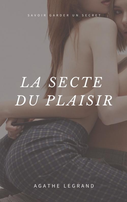 Cover of the book La secte du plaisir by Agathe Legrand, AL Edition