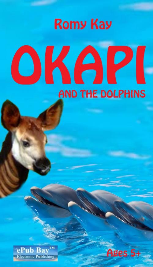 Cover of the book OKAPI AND THE DOLPHINS by Romy Kay, BRANDSONS LLC