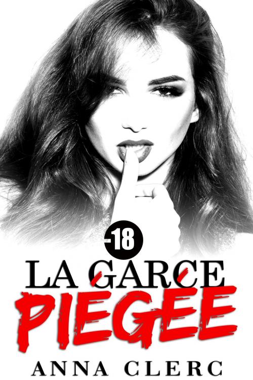 Cover of the book La Garce Piégée : (Histoire Érotique, Suspense, Initiation, Interdit, Fantasme, Libertin) by Anna Clerc, Anna Clerc