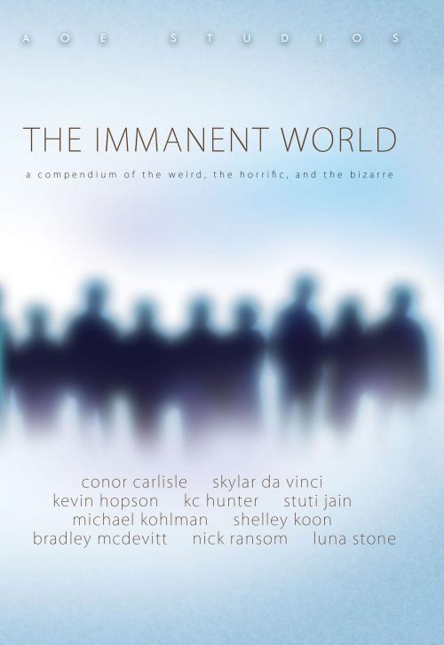 Cover of the book The Immanent World by K.C. Hunter, Kevin Hopson, Skylar DaVinci, Stuti Jain, Luna Stone, Michael Kohlman, Conor Carlisle, Shelley Koon, Bradley McDevitt, Nick Ransom, AOE Studios