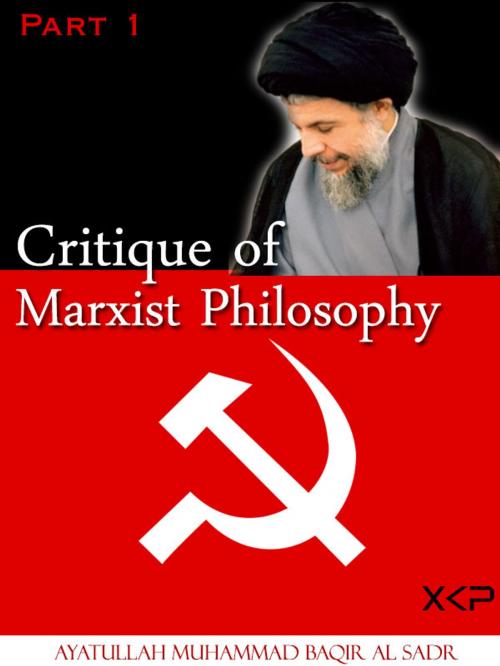 Cover of the book Critique Of Marxist Philosophy Part 1 by Ayatullah Muhammad Baqir Al Sadr, Critique Of Marxist Philosophy Part 1